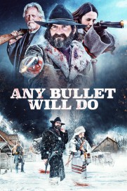 Any Bullet Will Do Any Bullet Will Do