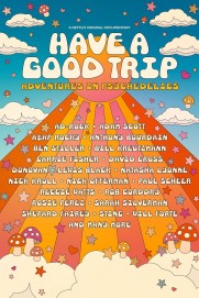 Have a Good Trip: Adventures in Psychedelics Have a Good Trip: Adventures in Psychedelics