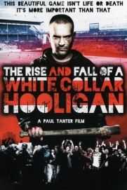 The Rise & Fall of a White Collar Hooligan The Rise & Fall of a White Collar Hooligan