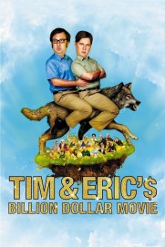 Tim and Eric's Billion Dollar Movie Tim and Eric's Billion Dollar Movie
